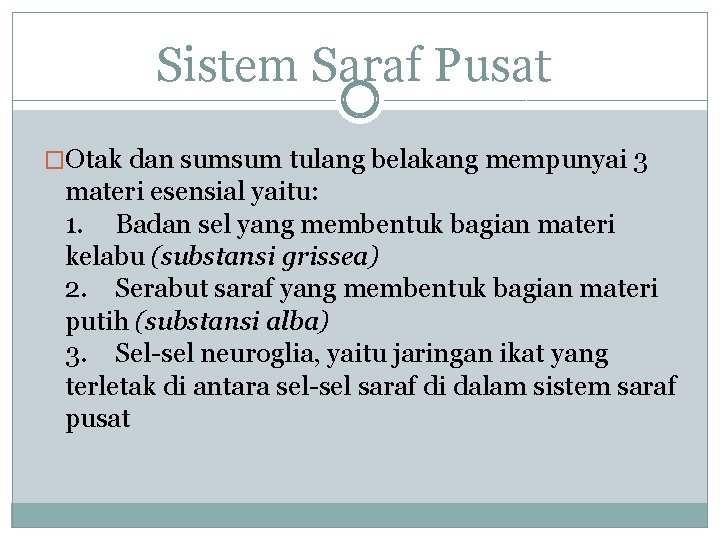 Sistem Saraf Pusat �Otak dan sumsum tulang belakang mempunyai 3 materi esensial yaitu: 1.