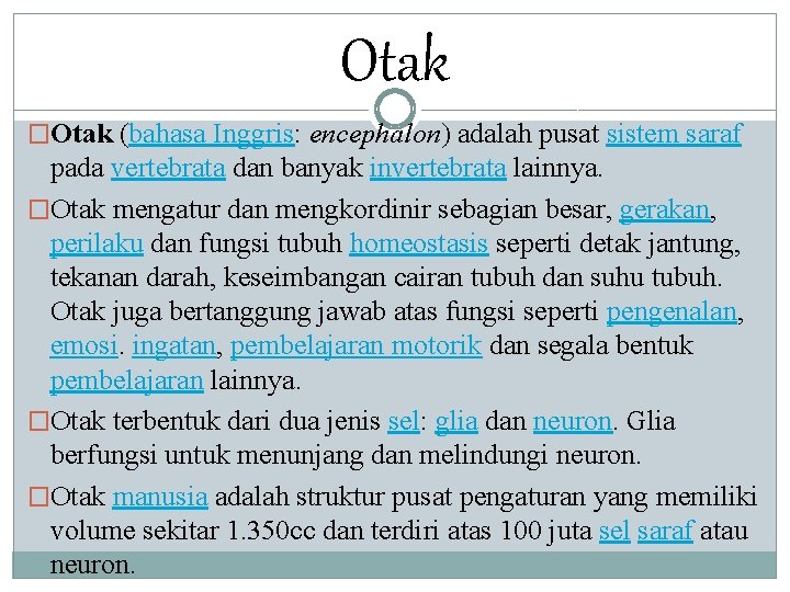 Otak �Otak (bahasa Inggris: encephalon) adalah pusat sistem saraf pada vertebrata dan banyak invertebrata