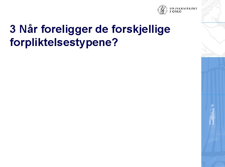3 Når foreligger de forskjellige forpliktelsestypene? 
