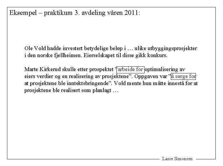 Eksempel – praktikum 3. avdeling våren 2011: Ole Vold hadde investert betydelige beløp i