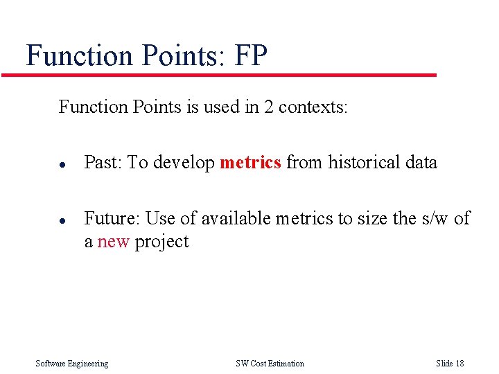 Function Points: FP Function Points is used in 2 contexts: l l Past: To