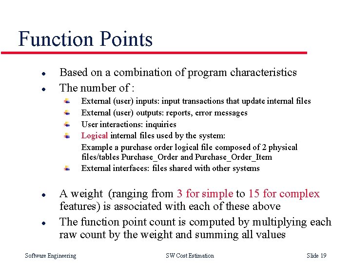 Function Points l l Based on a combination of program characteristics The number of