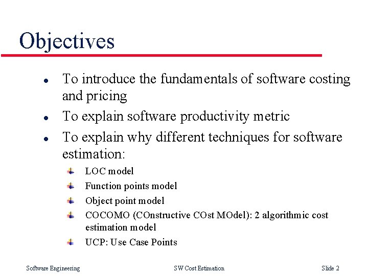 Objectives l l l To introduce the fundamentals of software costing and pricing To