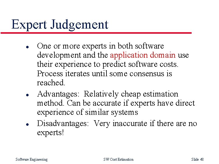 Expert Judgement l l l One or more experts in both software development and