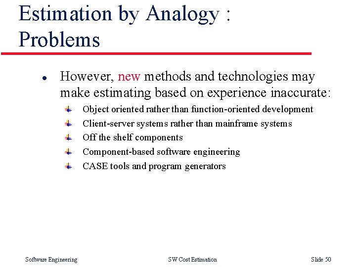 Estimation by Analogy : Problems l However, new methods and technologies may make estimating