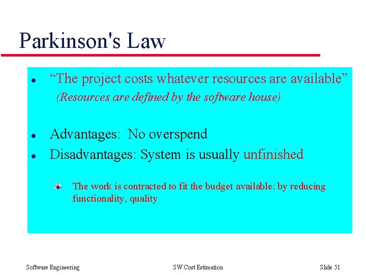 Parkinson's Law l “The project costs whatever resources are available” (Resources are defined by