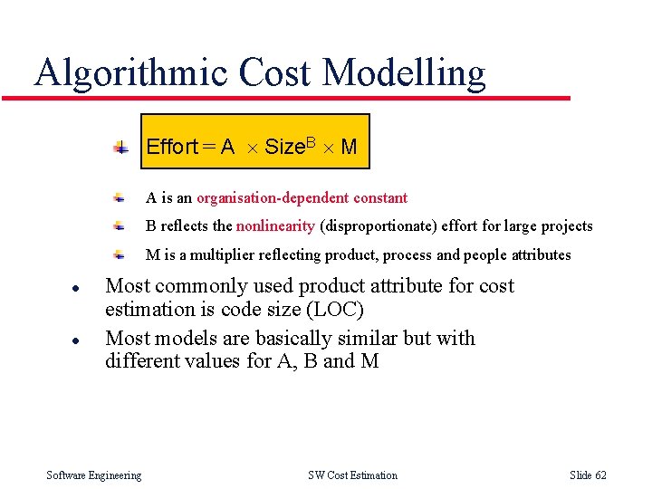 Algorithmic Cost Modelling Effort = A ´ Size. B ´ M A is an