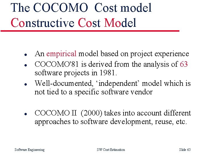 The COCOMO Cost model Constructive Cost Model l l An empirical model based on