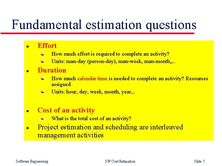 Fundamental estimation questions l Effort How much effort is required to complete an activity?