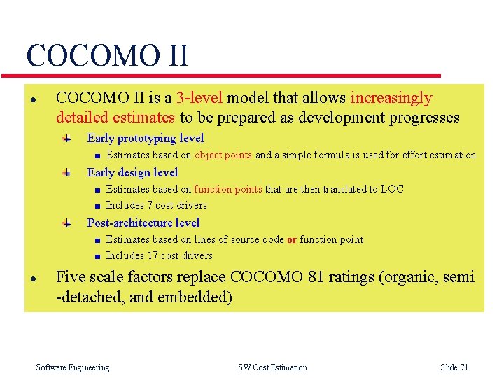 COCOMO II l COCOMO II is a 3 -level model that allows increasingly detailed