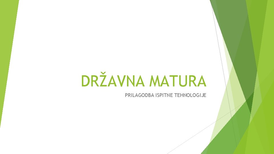 DRŽAVNA MATURA PRILAGODBA ISPITNE TEHNOLOGIJE 