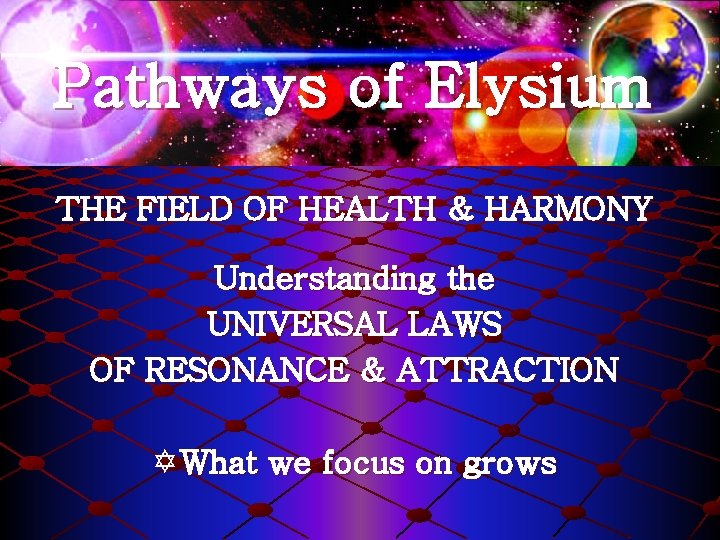Pathways of Elysium THE FIELD OF HEALTH & HARMONY Understanding the UNIVERSAL LAWS OF