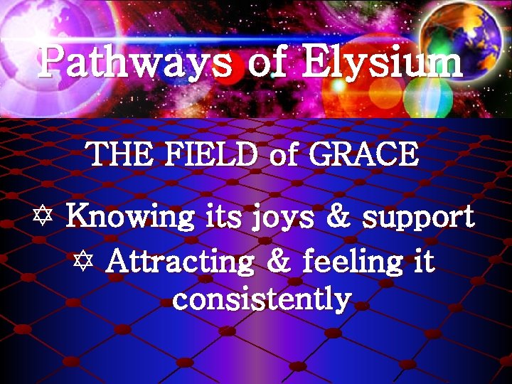 Pathways of Elysium THE FIELD of GRACE Y Knowing its joys & support Y