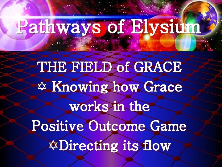 Pathways of Elysium THE FIELD of GRACE Y Knowing how Grace works in the