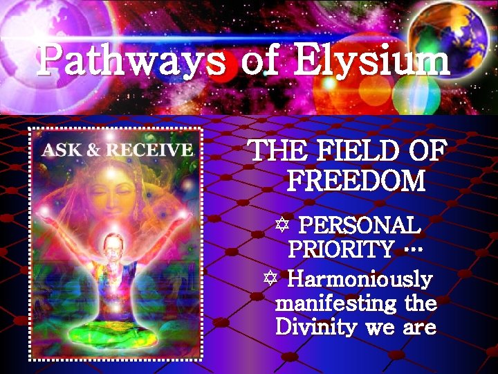 Pathways of Elysium THE FIELD OF FREEDOM Y PERSONAL PRIORITY … Y Harmoniously manifesting