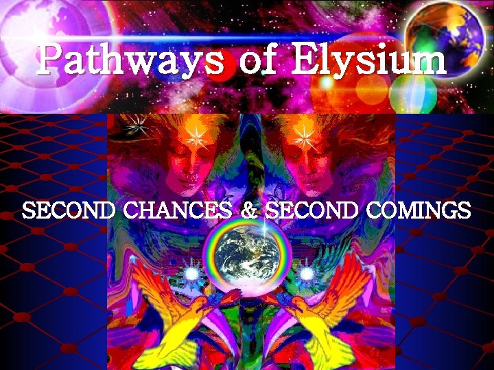 Pathways of Elysium SECOND CHANCES & SECOND COMINGS 