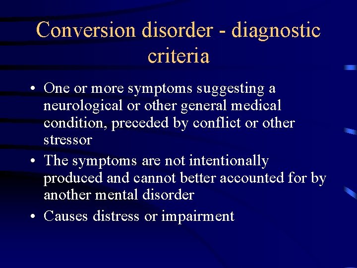 Conversion disorder - diagnostic criteria • One or more symptoms suggesting a neurological or