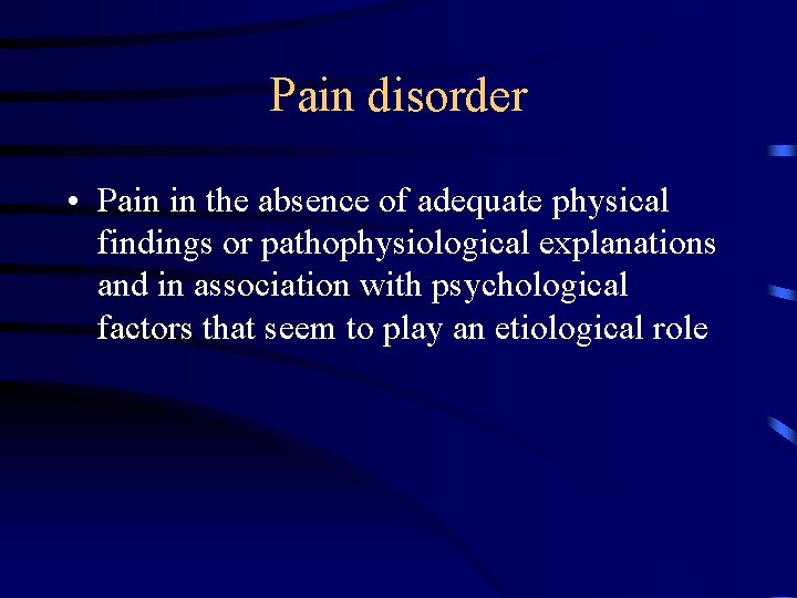 Pain disorder • Pain in the absence of adequate physical findings or pathophysiological explanations