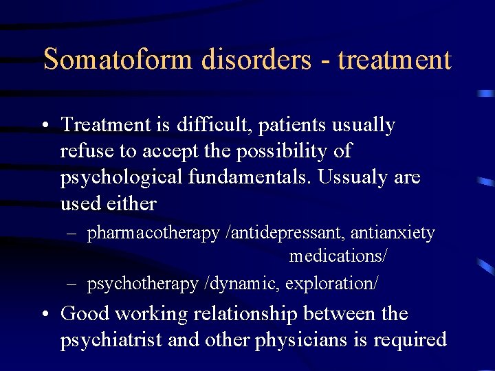 Somatoform disorders - treatment • Treatment is difficult, patients usually refuse to accept the
