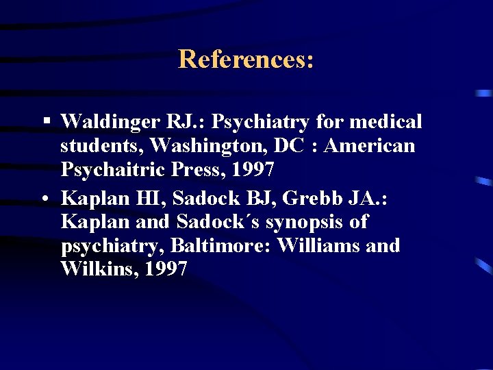 References: § Waldinger RJ. : Psychiatry for medical students, Washington, DC : American Psychaitric