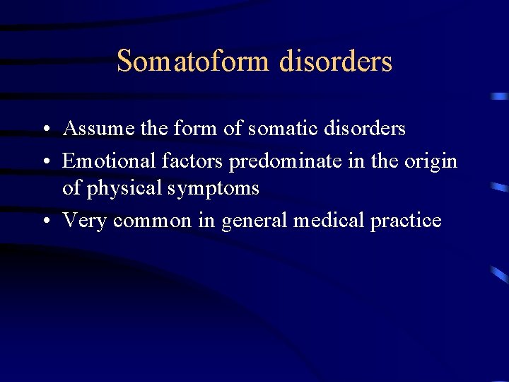 Somatoform disorders • Assume the form of somatic disorders • Emotional factors predominate in