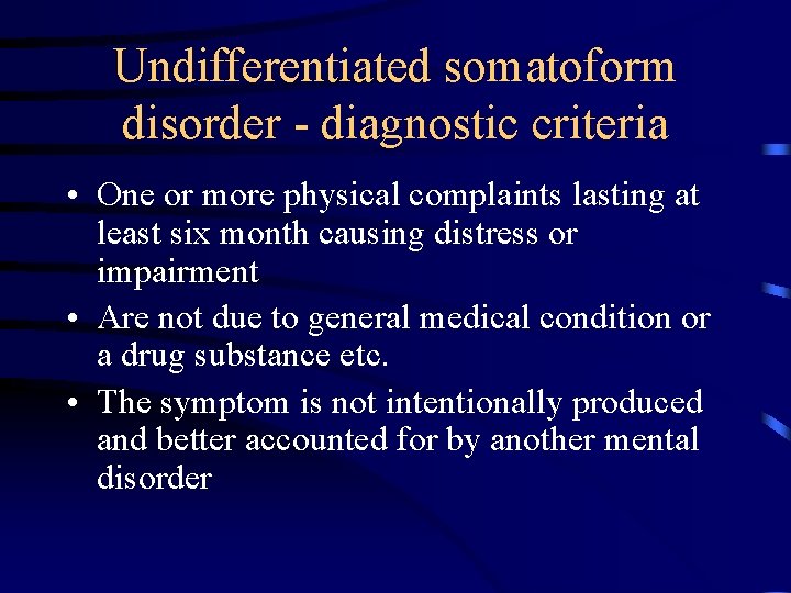 Undifferentiated somatoform disorder - diagnostic criteria • One or more physical complaints lasting at