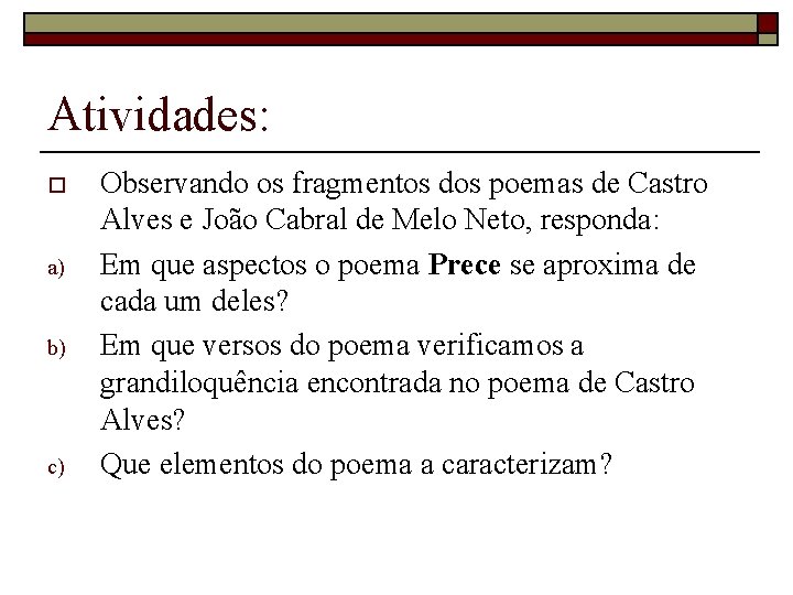 Atividades: o a) b) c) Observando os fragmentos dos poemas de Castro Alves e