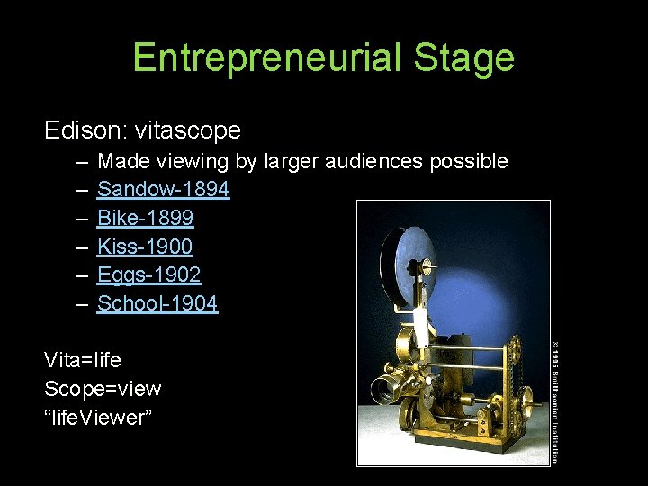 Entrepreneurial Stage Edison: vitascope – – – Made viewing by larger audiences possible Sandow-1894