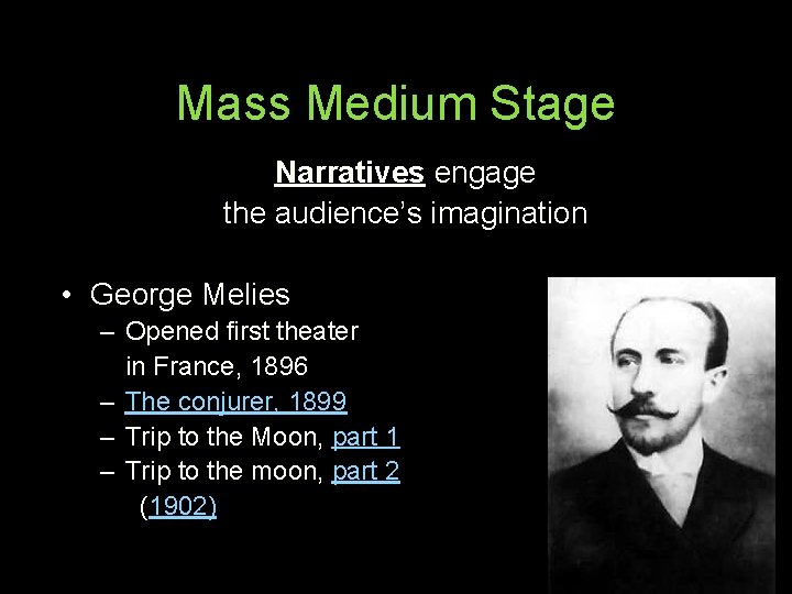 Mass Medium Stage Narratives engage the audience’s imagination • George Melies – Opened first