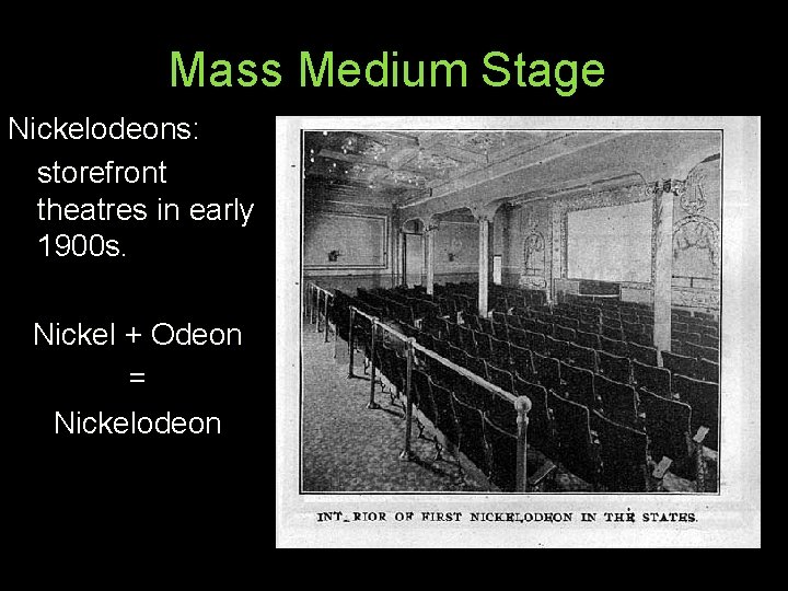 Mass Medium Stage Nickelodeons: storefront theatres in early 1900 s. Nickel + Odeon =