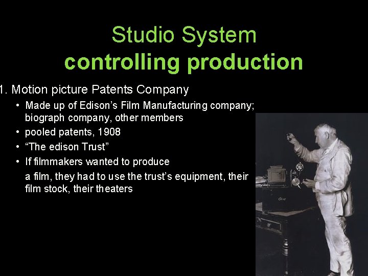 Studio System controlling production 1. Motion picture Patents Company • Made up of Edison’s