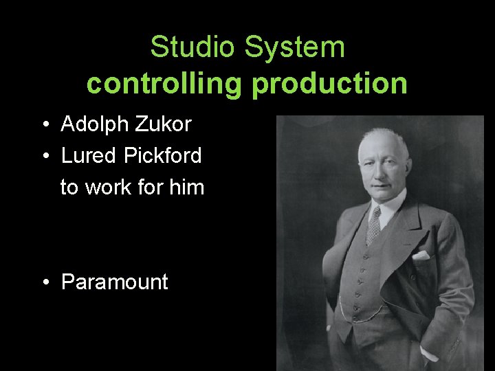 Studio System controlling production • Adolph Zukor • Lured Pickford to work for him