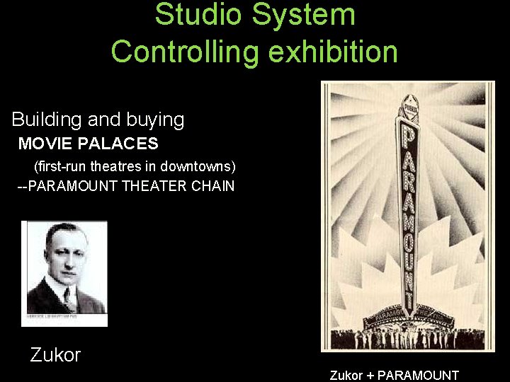 Studio System Controlling exhibition Building and buying MOVIE PALACES (first-run theatres in downtowns) --PARAMOUNT
