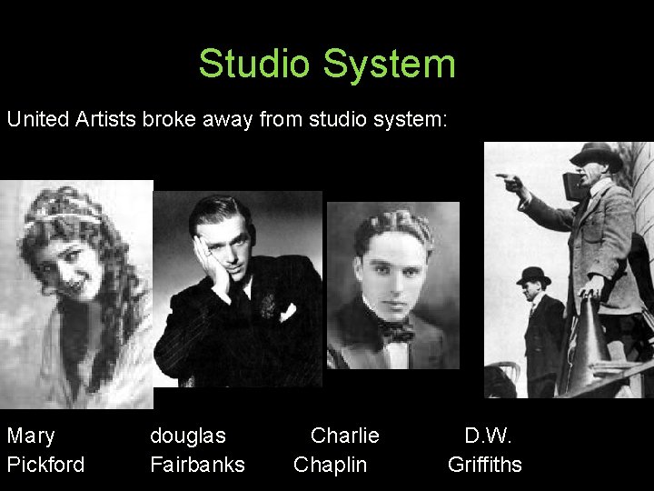 Studio System United Artists broke away from studio system: Mary Pickford douglas Fairbanks Charlie
