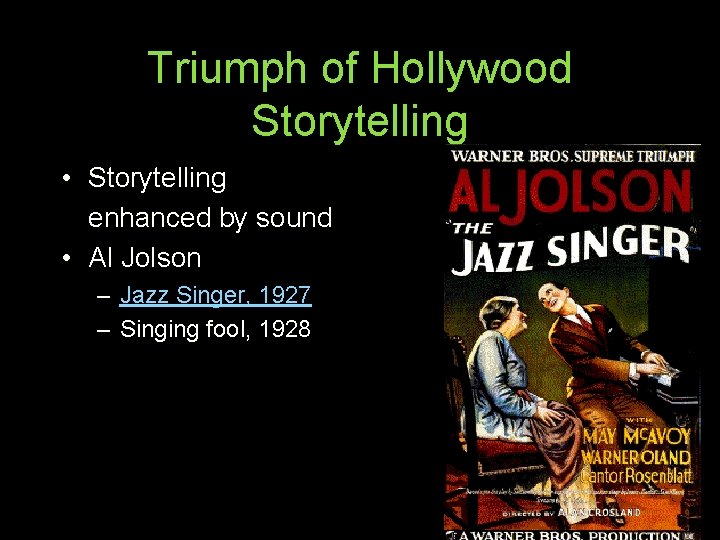 Triumph of Hollywood Storytelling • Storytelling enhanced by sound • Al Jolson – Jazz