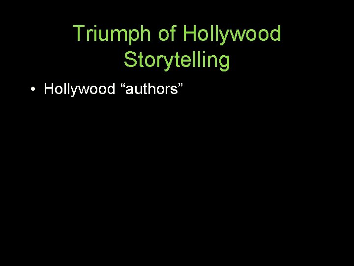 Triumph of Hollywood Storytelling • Hollywood “authors” 