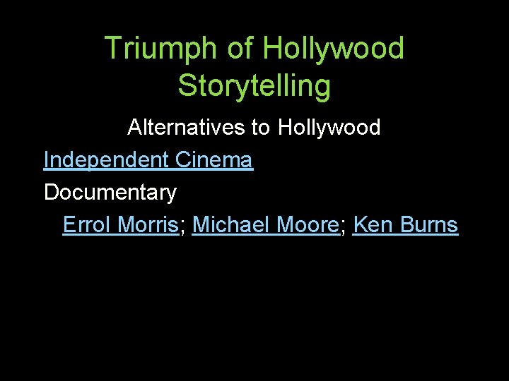 Triumph of Hollywood Storytelling Alternatives to Hollywood Independent Cinema Documentary Errol Morris; Michael Moore;