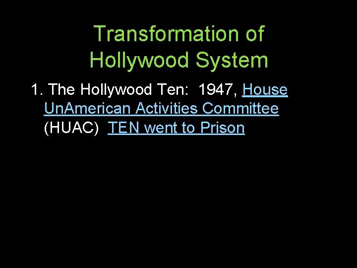 Transformation of Hollywood System 1. The Hollywood Ten: 1947, House Un. American Activities Committee