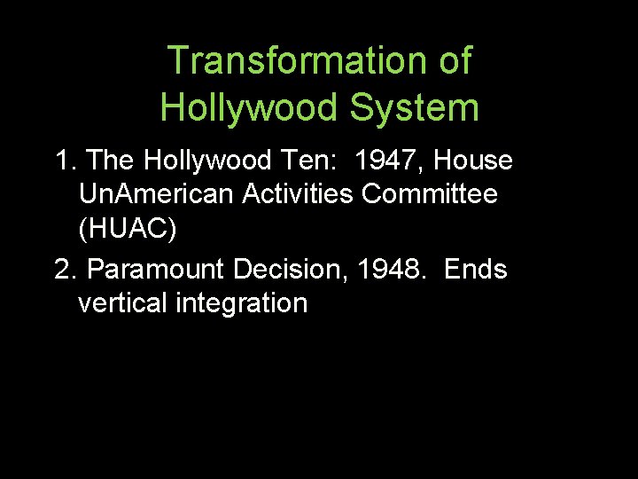Transformation of Hollywood System 1. The Hollywood Ten: 1947, House Un. American Activities Committee
