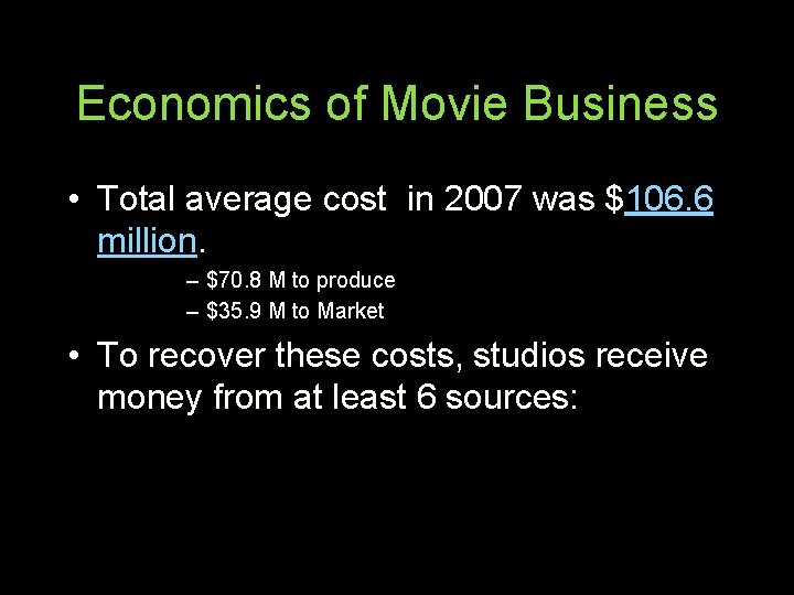 Economics of Movie Business • Total average cost in 2007 was $106. 6 million.