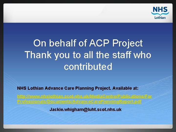 On behalf of ACP Project Thank you to all the staff who contributed NHS