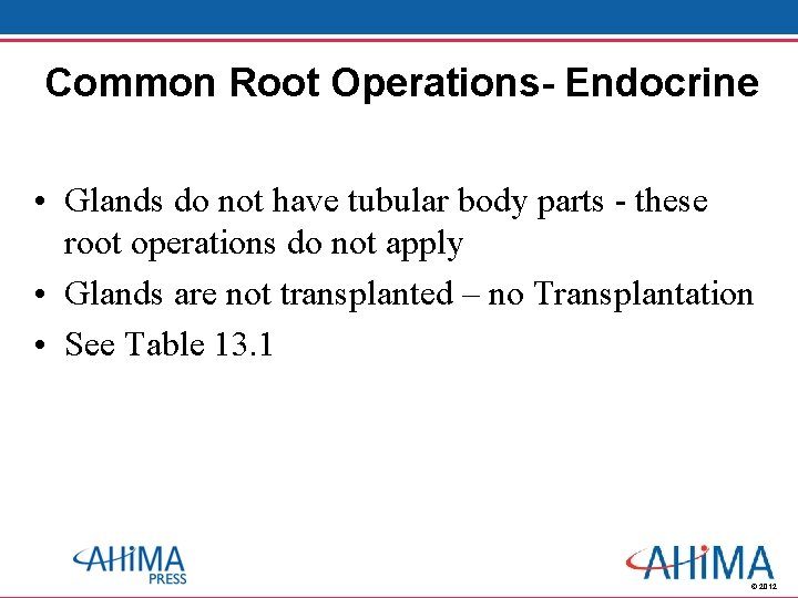 Common Root Operations- Endocrine • Glands do not have tubular body parts - these