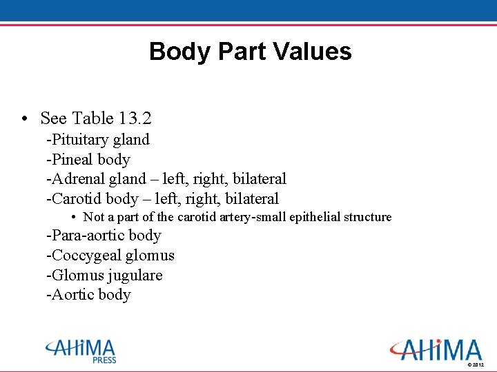 Body Part Values • See Table 13. 2 -Pituitary gland -Pineal body -Adrenal gland