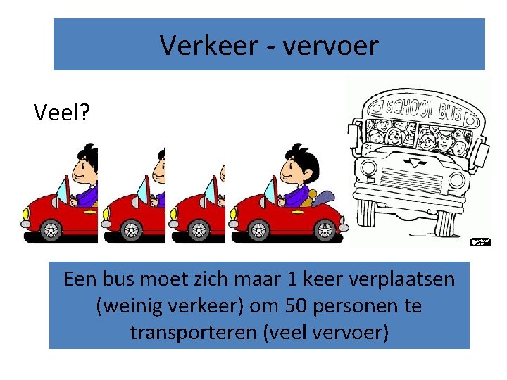 Verkeer - vervoer Veel? Een bus moet zich maar 1 keer verplaatsen (weinig verkeer)