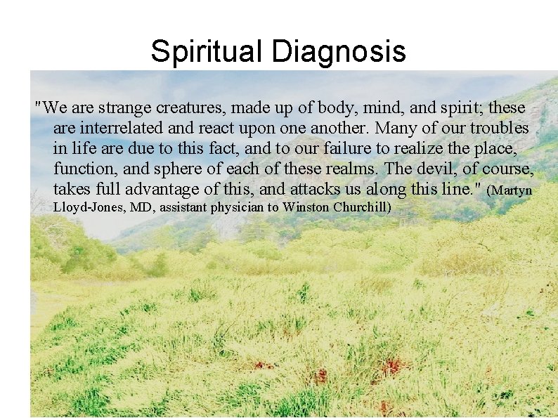 Spiritual Diagnosis "We are strange creatures, made up of body, mind, and spirit; these