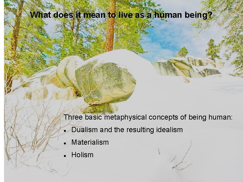 What does it mean to live as a human being? Three basic metaphysical concepts