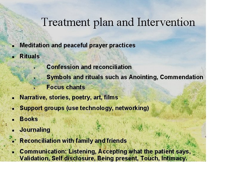 Treatment plan and Intervention Meditation and peaceful prayer practices Rituals Confession and reconciliation Symbols