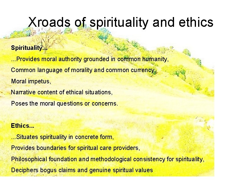 Xroads of spirituality and ethics Spirituality. . . Provides moral authority grounded in common