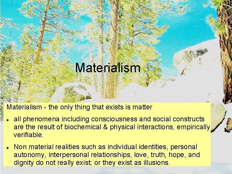 Materialism - the only thing that exists is matter all phenomena including consciousness and