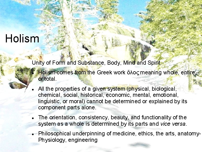 Holism Unity of Form and Substance, Body, Mind and Spirit. Holism comes from the